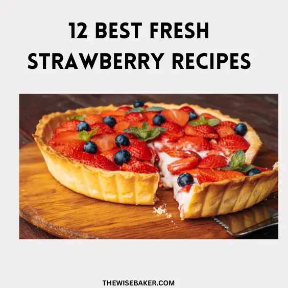 12 Best Fresh Strawberry Recipes