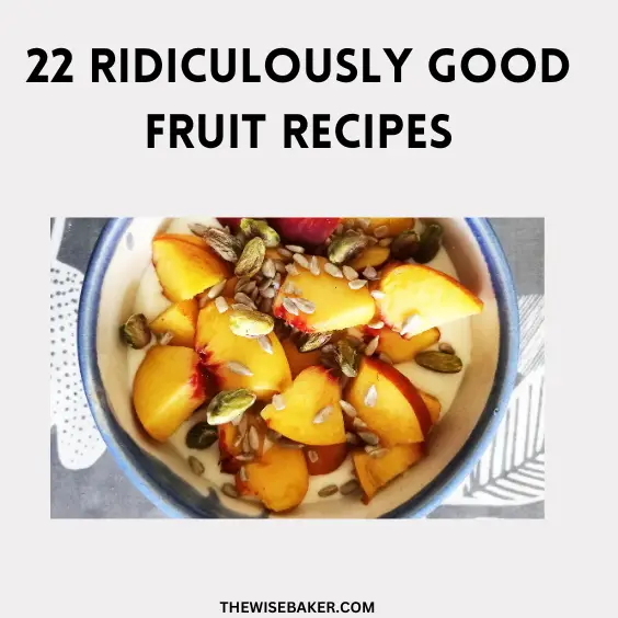 22 Ridiculously Good Fruit Recipes